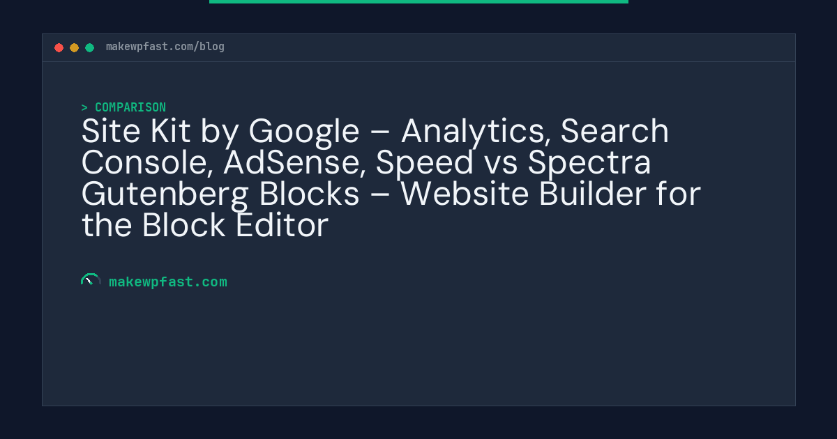 Site Kit by Google – Analytics, Search Console, AdSense, Speed vs Spectra Gutenberg Blocks – Website Builder for the Block Editor - MakeWPFast