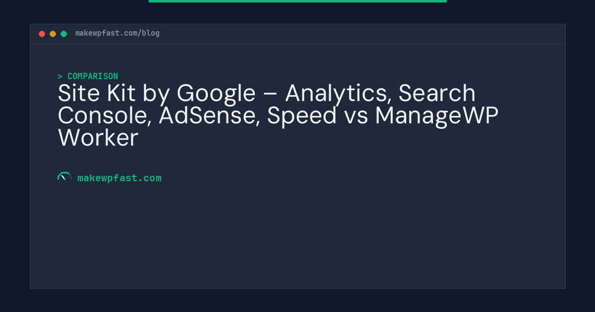 Site Kit by Google – Analytics, Search Console, AdSense, Speed vs ManageWP Worker - MakeWPFast