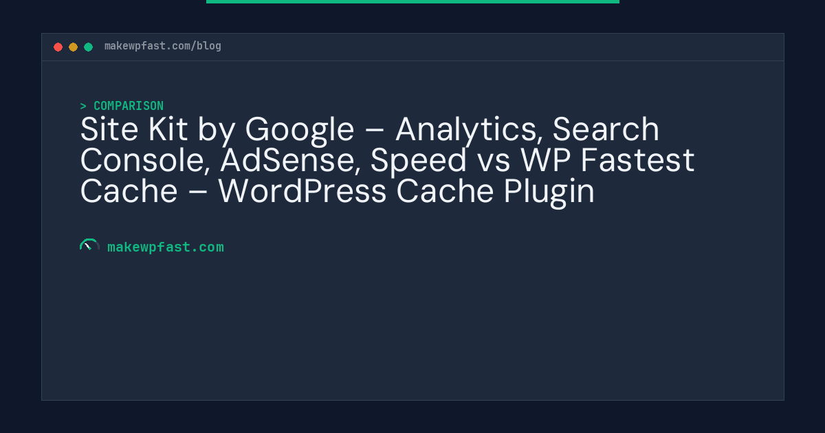 Site Kit by Google – Analytics, Search Console, AdSense, Speed vs WP Fastest Cache – WordPress Cache Plugin - MakeWPFast