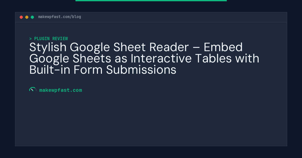 Stylish Google Sheet Reader – Embed Google Sheets as Interactive Tables with Built-in Form Submissions - MakeWPFast