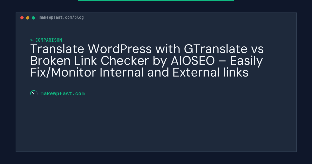 Translate WordPress with GTranslate vs Broken Link Checker by AIOSEO – Easily Fix/Monitor Internal and External links - MakeWPFast