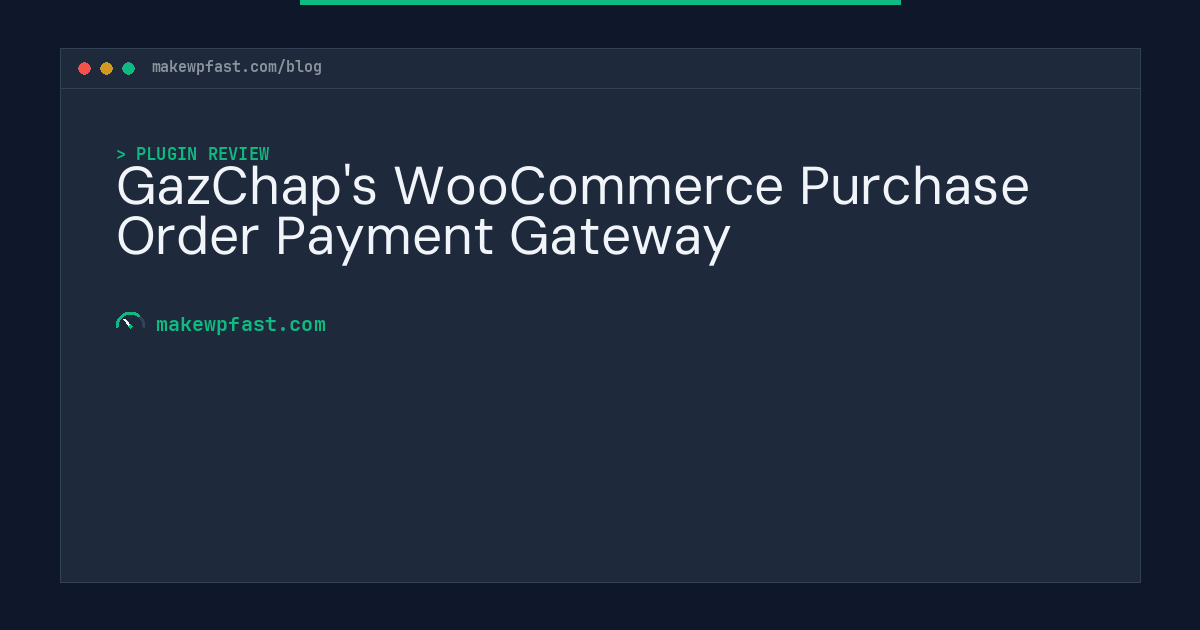 GazChap's WooCommerce Purchase Order Payment Gateway - MakeWPFast