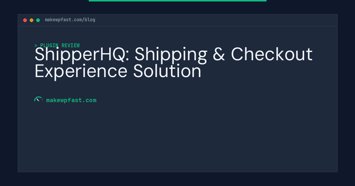 ShipperHQ: Shipping & Checkout Experience Solution - MakeWPFast