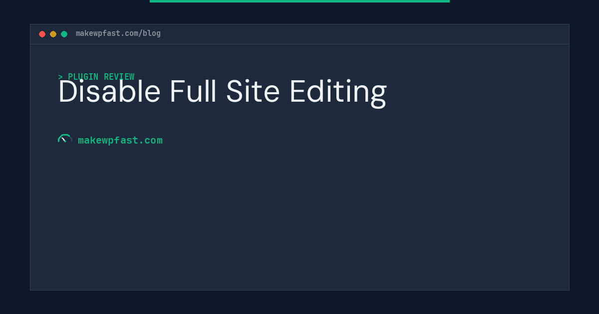 Disable Full Site Editing - MakeWPFast
