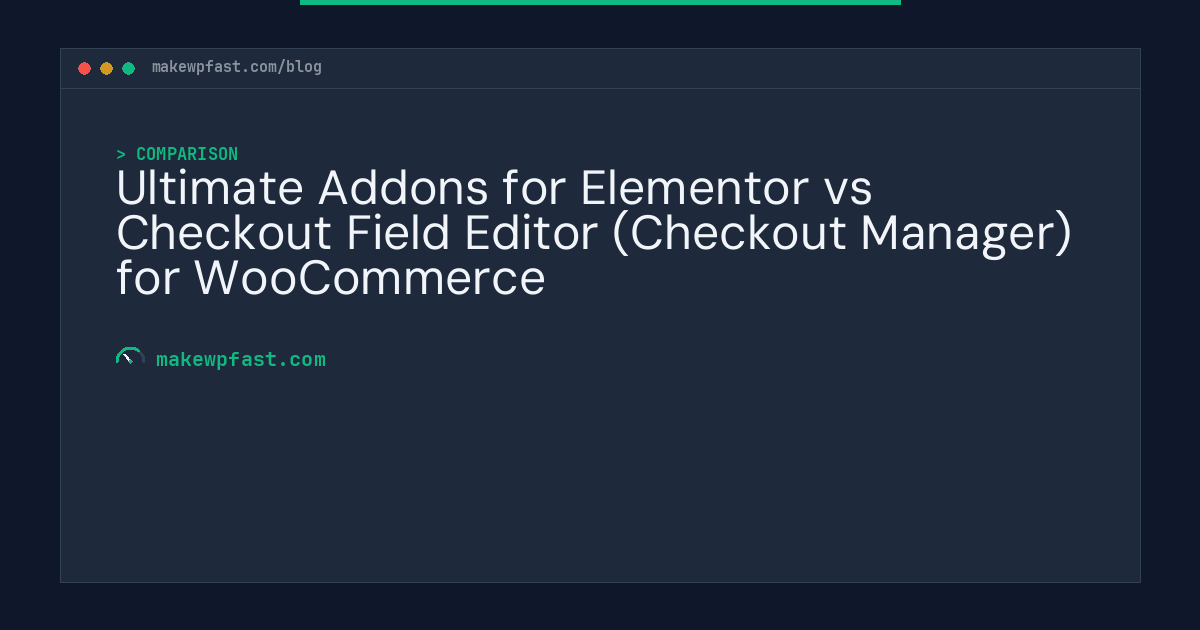 Ultimate Addons for Elementor vs Checkout Field Editor (Checkout Manager) for WooCommerce - MakeWPFast