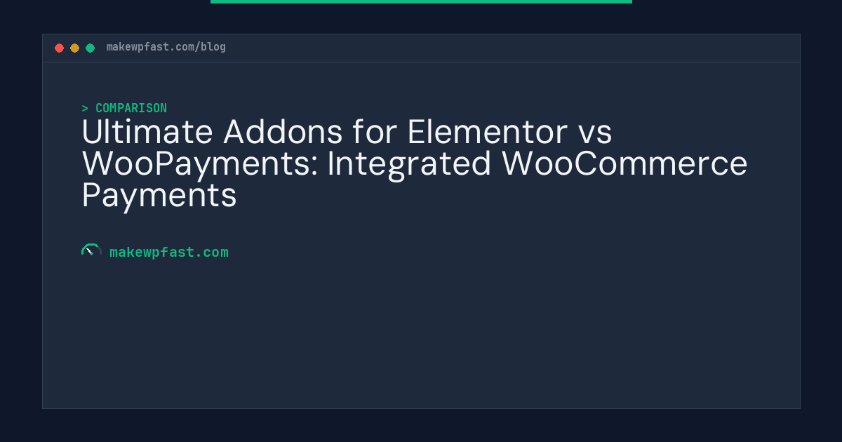 Ultimate Addons for Elementor vs WooPayments: Integrated WooCommerce Payments - MakeWPFast