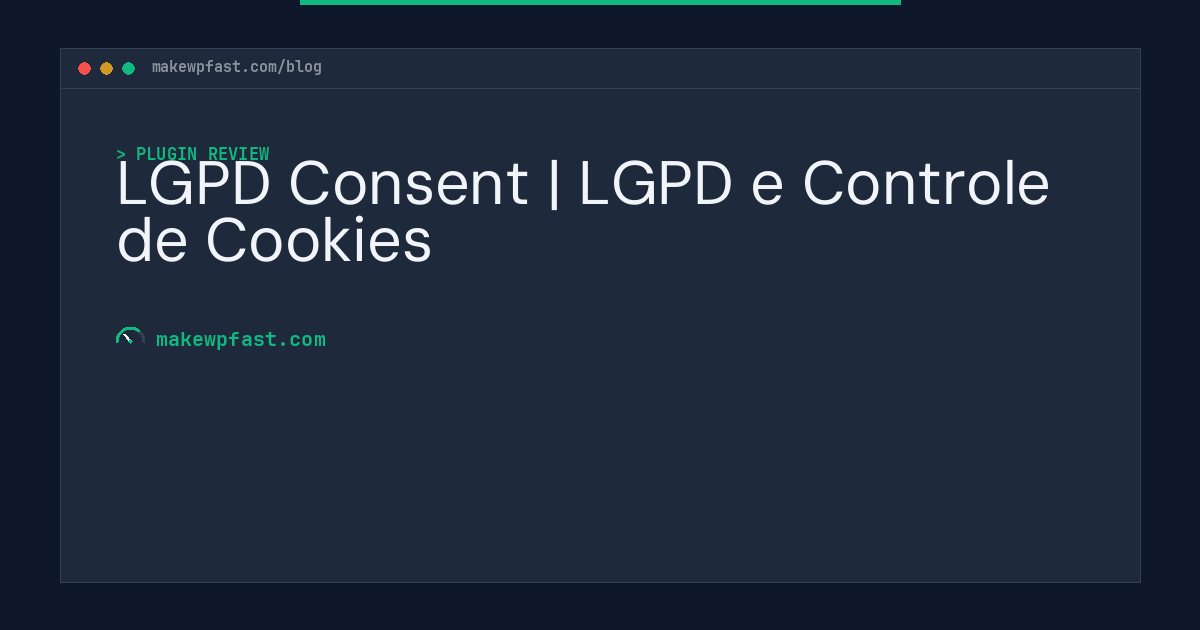 LGPD Consent | LGPD e Controle de Cookies - MakeWPFast