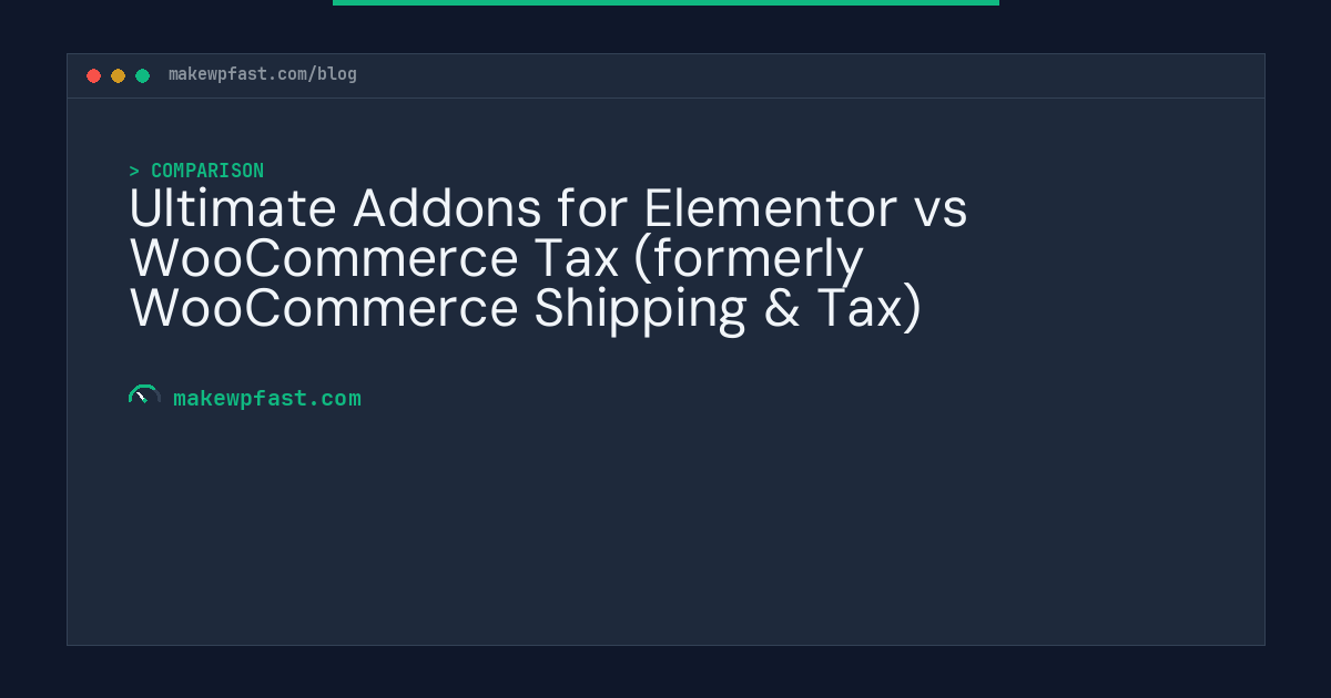 Ultimate Addons for Elementor vs WooCommerce Tax (formerly WooCommerce Shipping & Tax) - MakeWPFast