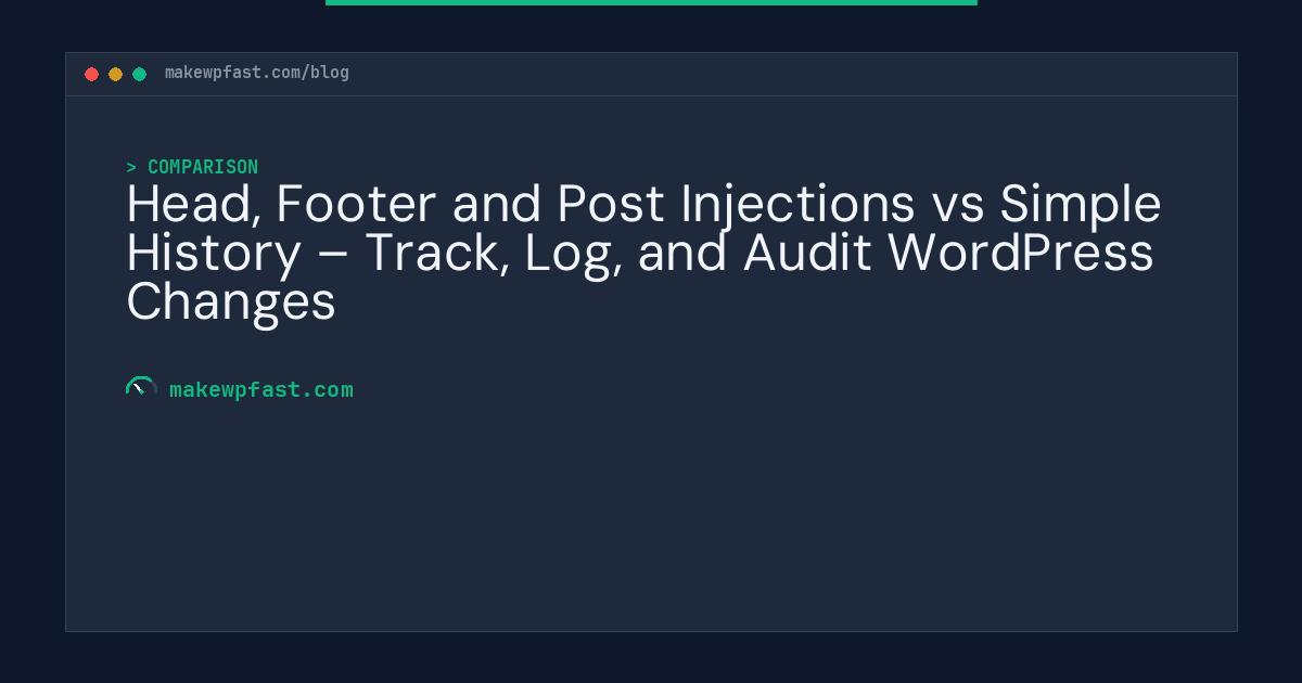 Head, Footer and Post Injections vs Simple History – Track, Log, and Audit WordPress Changes - MakeWPFast
