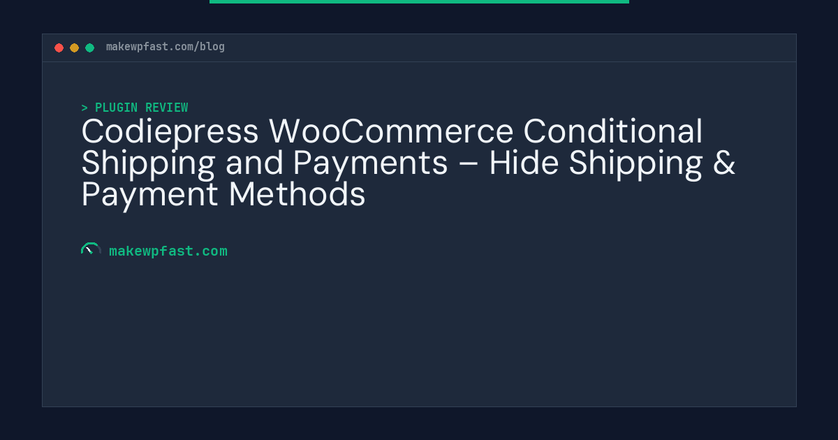 Codiepress WooCommerce Conditional Shipping and Payments – Hide Shipping & Payment Methods - MakeWPFast