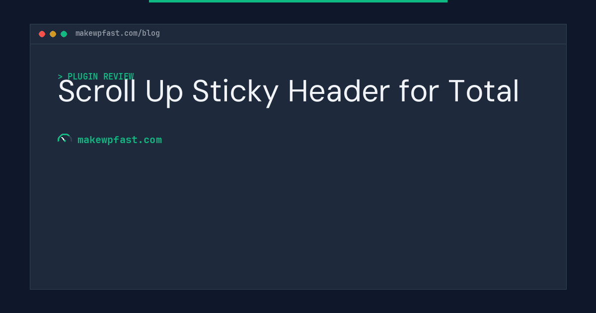 Scroll Up Sticky Header for Total - MakeWPFast