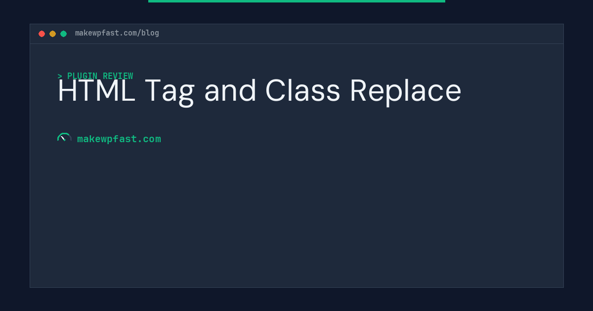 HTML Tag and Class Replace - MakeWPFast