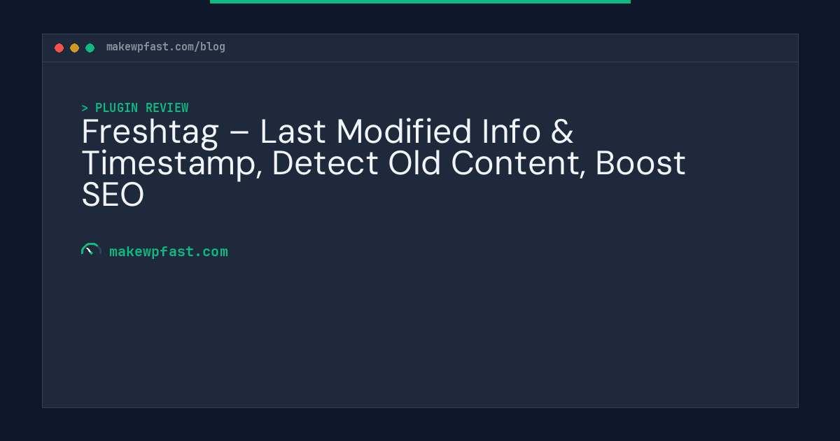 Freshtag – Last Modified Info & Timestamp, Detect Old Content, Boost SEO - MakeWPFast