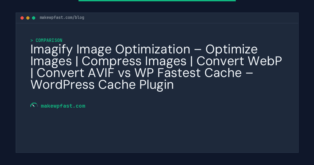 Imagify Image Optimization – Optimize Images | Compress Images | Convert WebP | Convert AVIF vs WP Fastest Cache – WordPress Cache Plugin - MakeWPFast