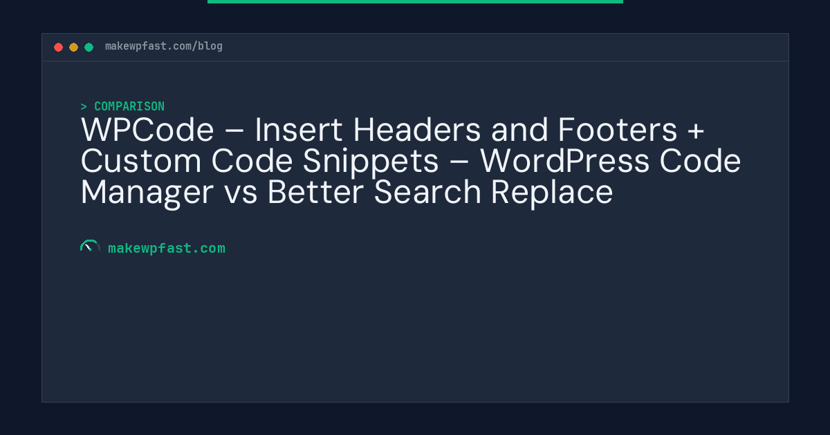 WPCode – Insert Headers and Footers + Custom Code Snippets – WordPress Code Manager vs Better Search Replace - MakeWPFast