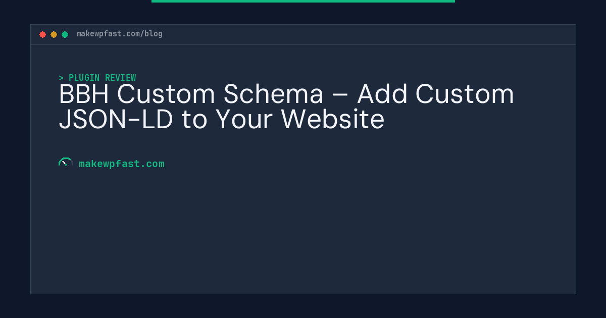 BBH Custom Schema – Add Custom JSON-LD to Your Website - MakeWPFast