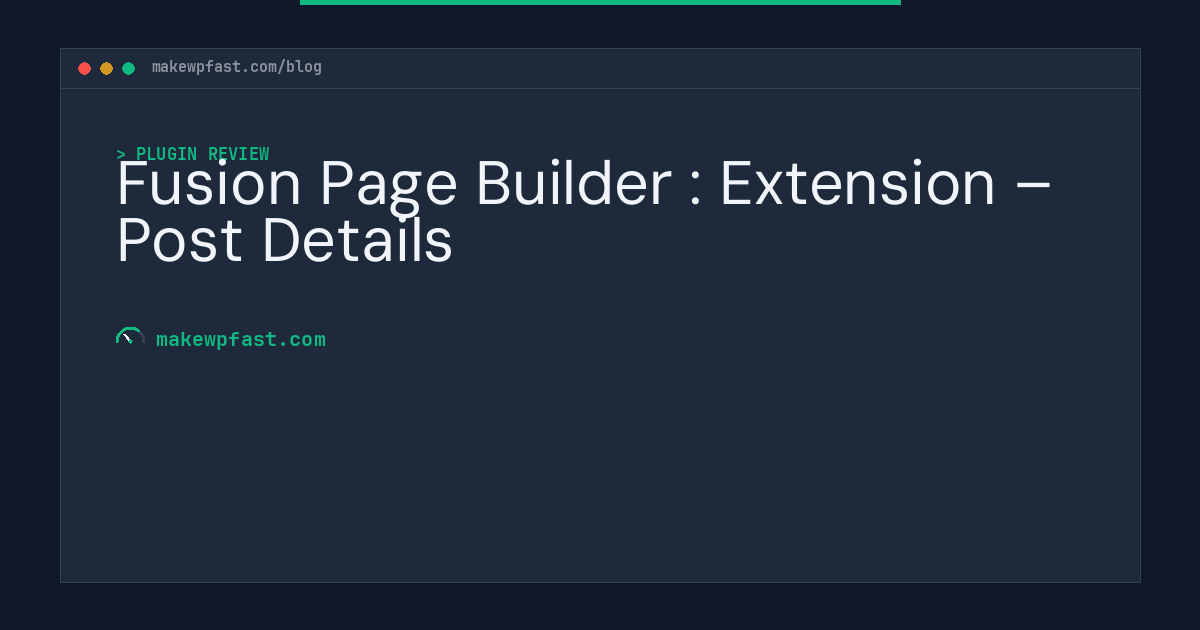 Fusion Page Builder : Extension – Post Details - MakeWPFast