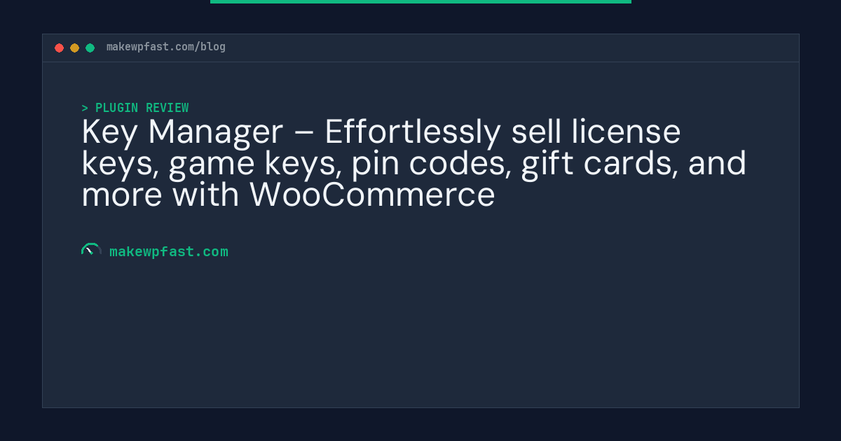 Key Manager – Effortlessly sell license keys, game keys, pin codes, gift cards, and more with WooCommerce - MakeWPFast