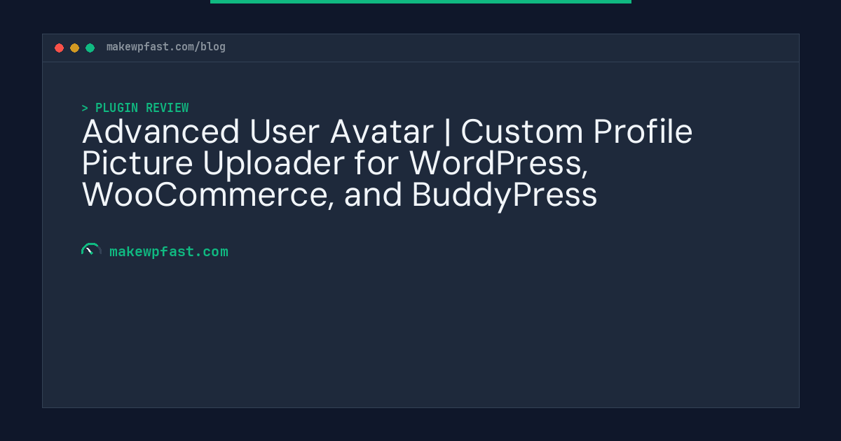 Advanced User Avatar | Custom Profile Picture Uploader for WordPress, WooCommerce, and BuddyPress - MakeWPFast