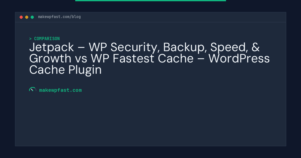 Jetpack – WP Security, Backup, Speed, & Growth vs WP Fastest Cache – WordPress Cache Plugin - MakeWPFast