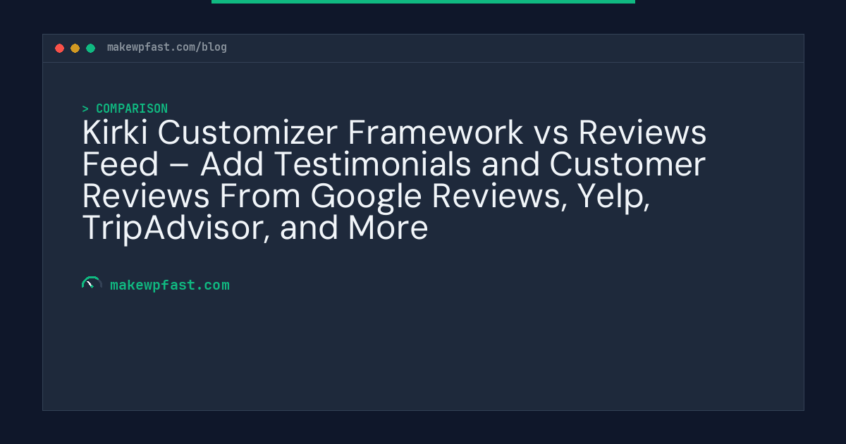 Kirki Customizer Framework vs Reviews Feed – Add Testimonials and Customer Reviews From Google Reviews, Yelp, TripAdvisor, and More - MakeWPFast