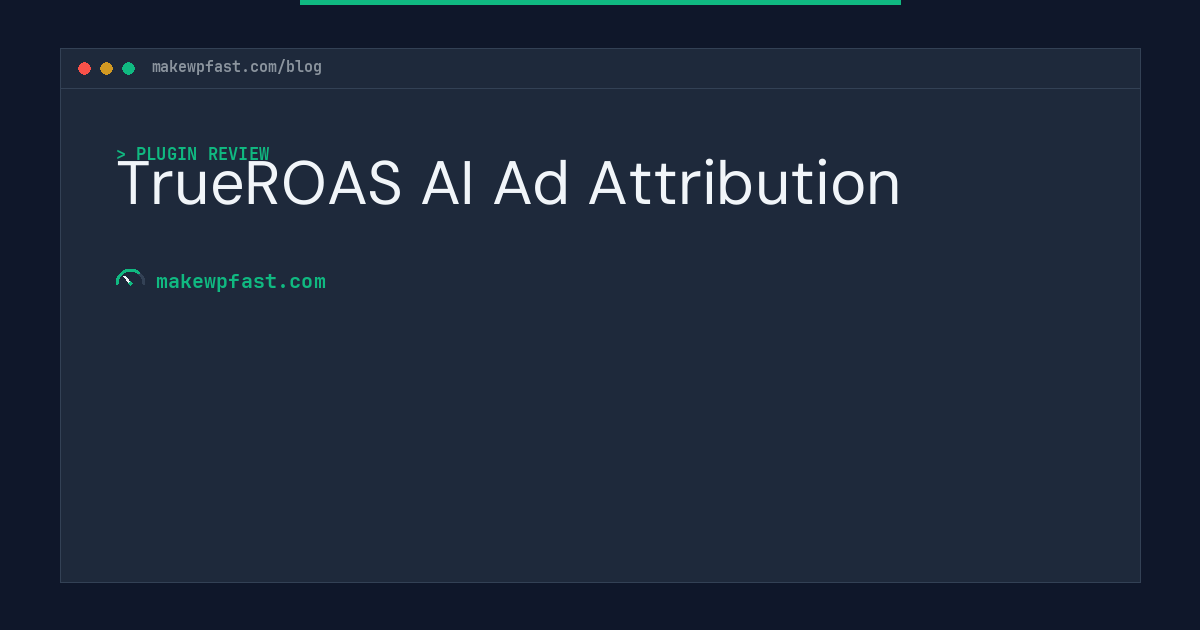 TrueROAS AI Ad Attribution - MakeWPFast