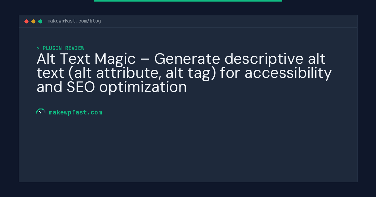 Alt Text Magic – Generate descriptive alt text (alt attribute, alt tag) for accessibility and SEO optimization - MakeWPFast