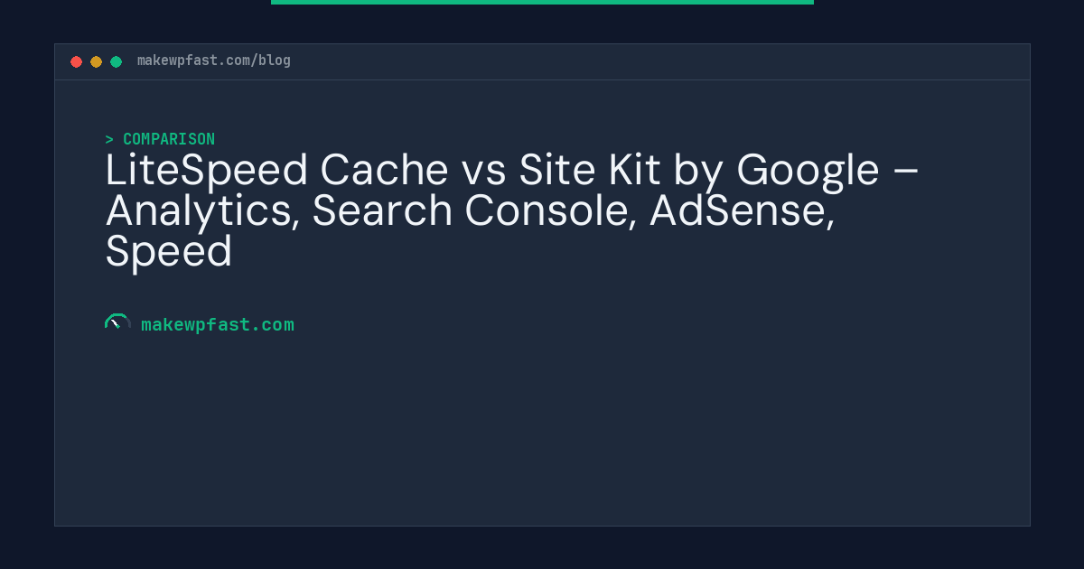LiteSpeed Cache vs Site Kit by Google – Analytics, Search Console, AdSense, Speed - MakeWPFast
