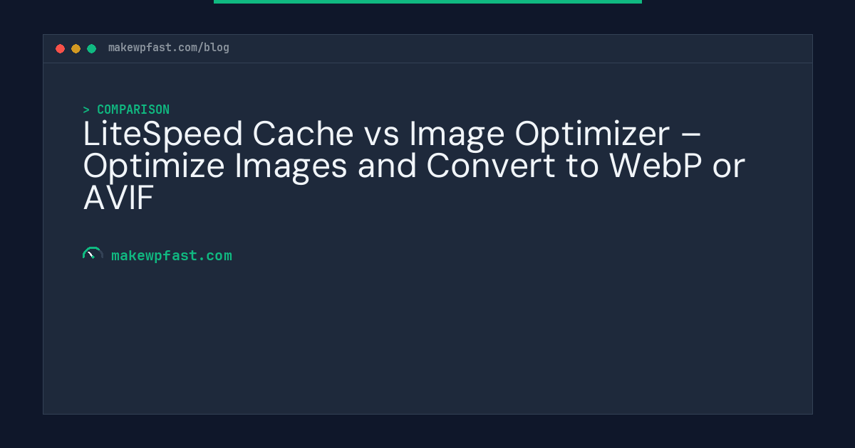 LiteSpeed Cache vs Image Optimizer – Optimize Images and Convert to WebP or AVIF - MakeWPFast