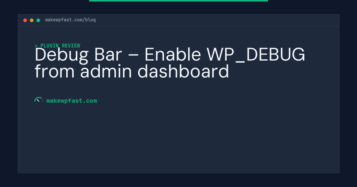 Debug Bar – Enable WP_DEBUG from admin dashboard - MakeWPFast