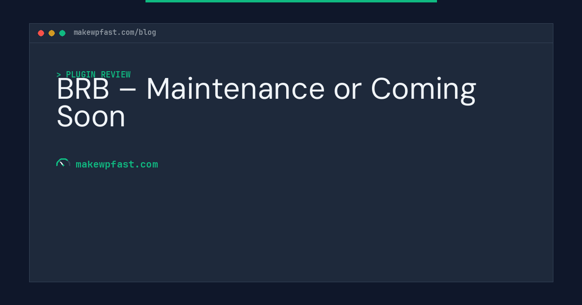 BRB – Maintenance or Coming Soon - MakeWPFast