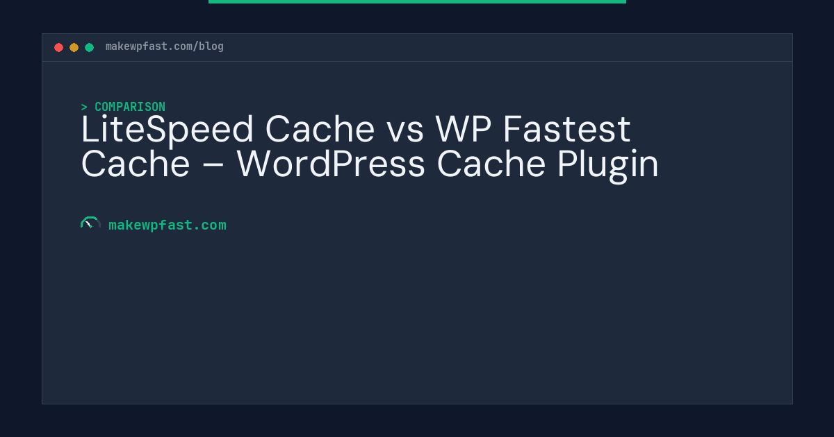 LiteSpeed Cache vs WP Fastest Cache – WordPress Cache Plugin - MakeWPFast