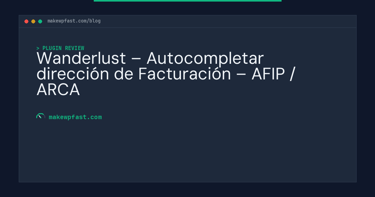 Wanderlust – Autocompletar dirección de Facturación – AFIP / ARCA - MakeWPFast