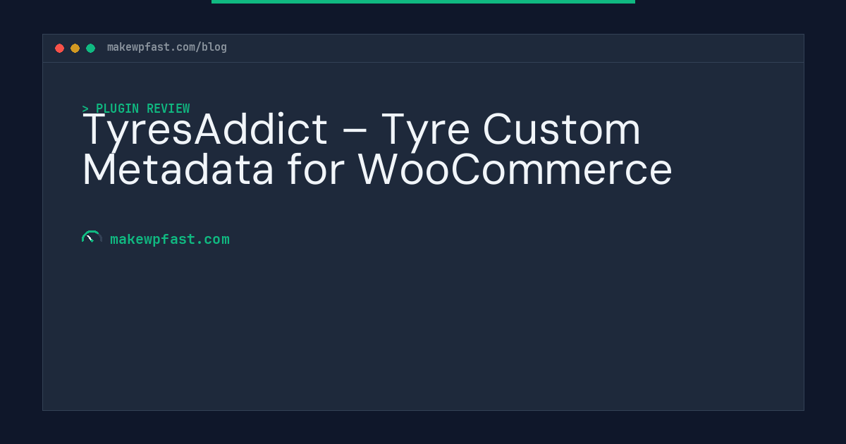 TyresAddict – Tyre Custom Metadata for WooCommerce - MakeWPFast