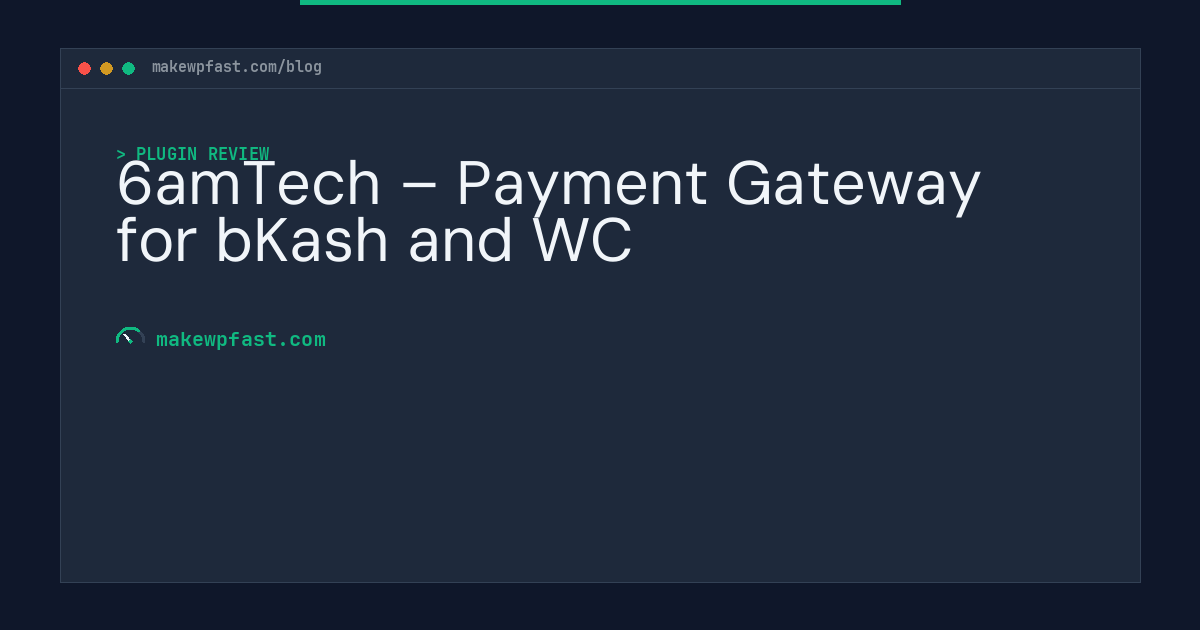 6amTech – Payment Gateway for bKash and WC - MakeWPFast
