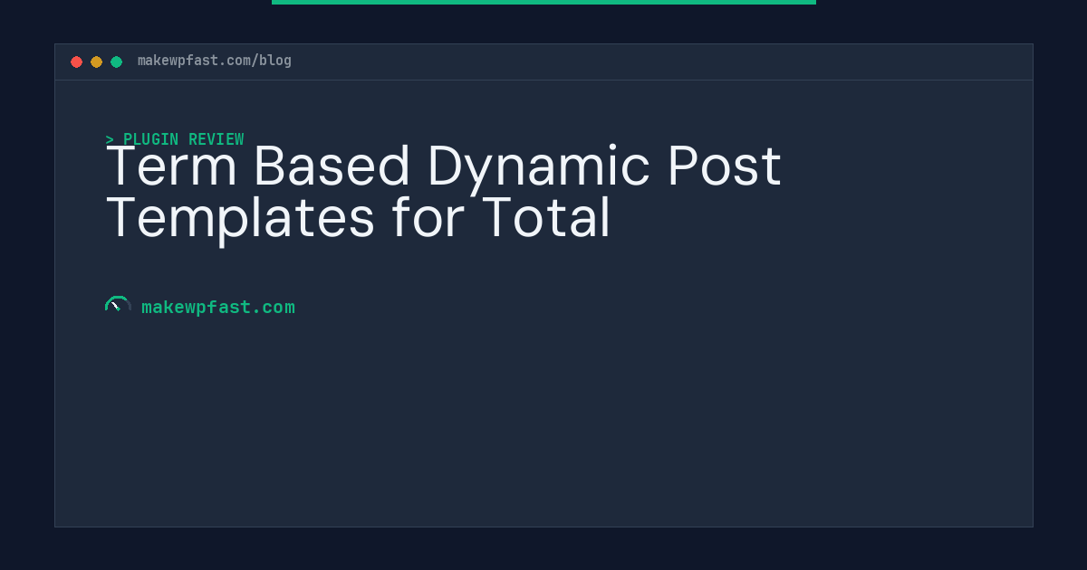 Term Based Dynamic Post Templates for Total - MakeWPFast