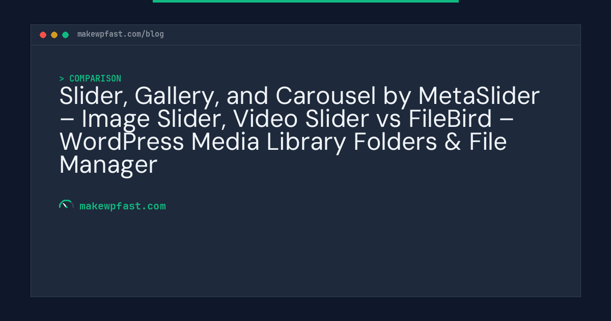 Slider, Gallery, and Carousel by MetaSlider – Image Slider, Video Slider vs FileBird – WordPress Media Library Folders & File Manager - MakeWPFast