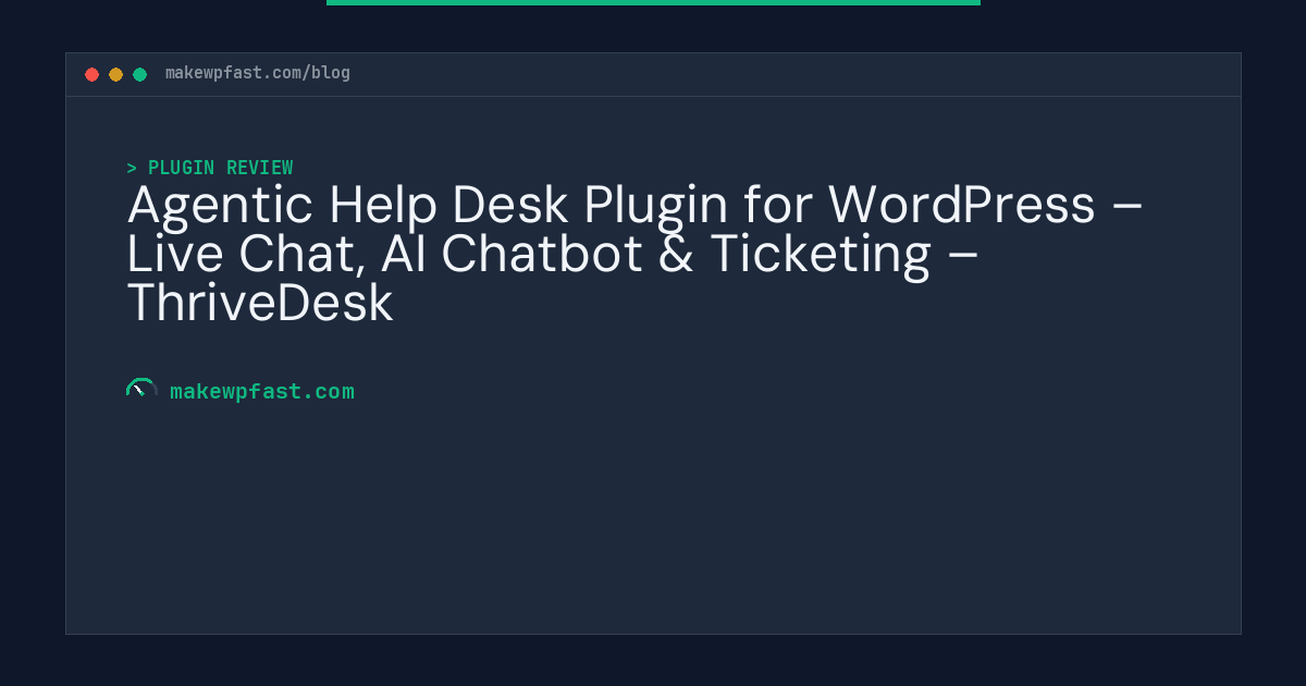 Agentic Help Desk Plugin for WordPress – Live Chat, AI Chatbot & Ticketing – ThriveDesk - MakeWPFast