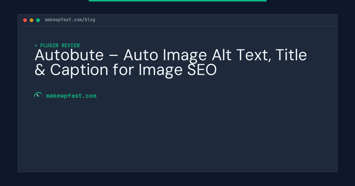 Autobute – Auto Image Alt Text, Title & Caption for Image SEO - MakeWPFast