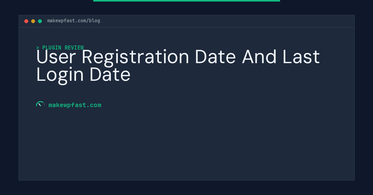 User Registration Date And Last Login Date - MakeWPFast
