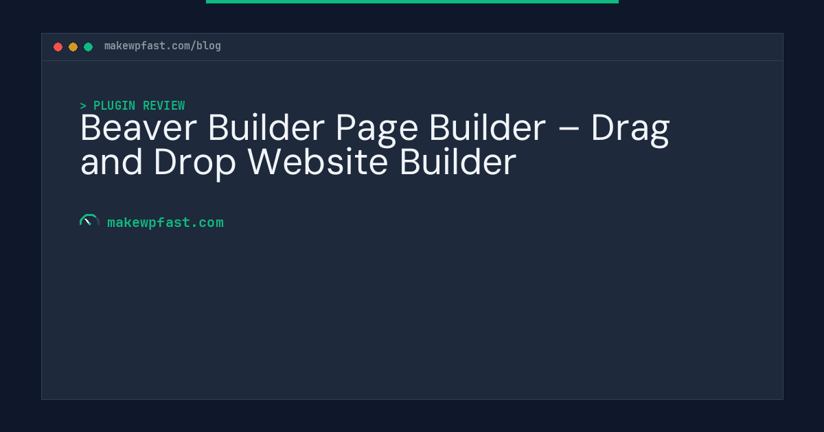 Beaver Builder Page Builder – Drag and Drop Website Builder - MakeWPFast