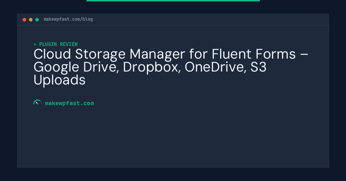 Cloud Storage Manager for Fluent Forms – Google Drive, Dropbox, OneDrive, S3 Uploads - MakeWPFast