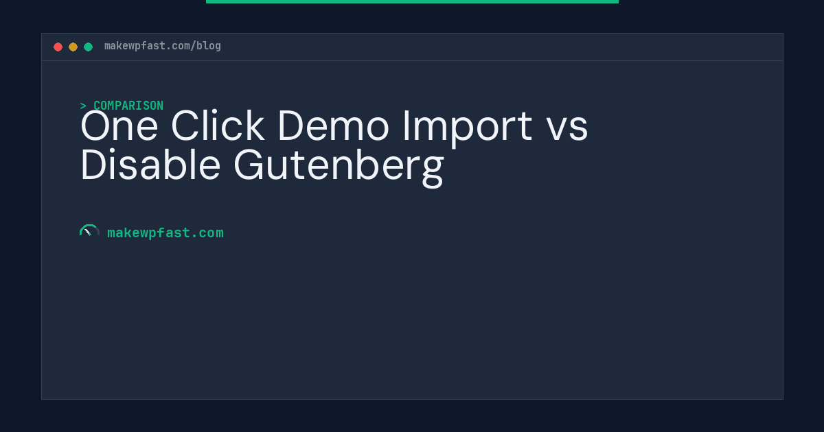 One Click Demo Import vs Disable Gutenberg - MakeWPFast