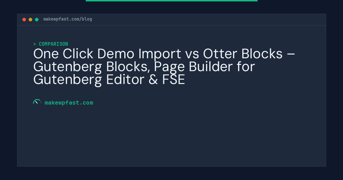 One Click Demo Import vs Otter Blocks – Gutenberg Blocks, Page Builder for Gutenberg Editor & FSE - MakeWPFast