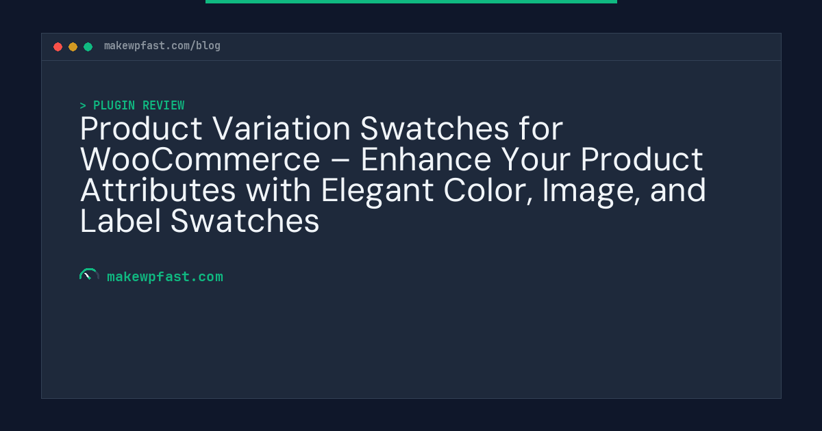 Product Variation Swatches for WooCommerce – Enhance Your Product Attributes with Elegant Color, Image, and Label Swatches - MakeWPFast