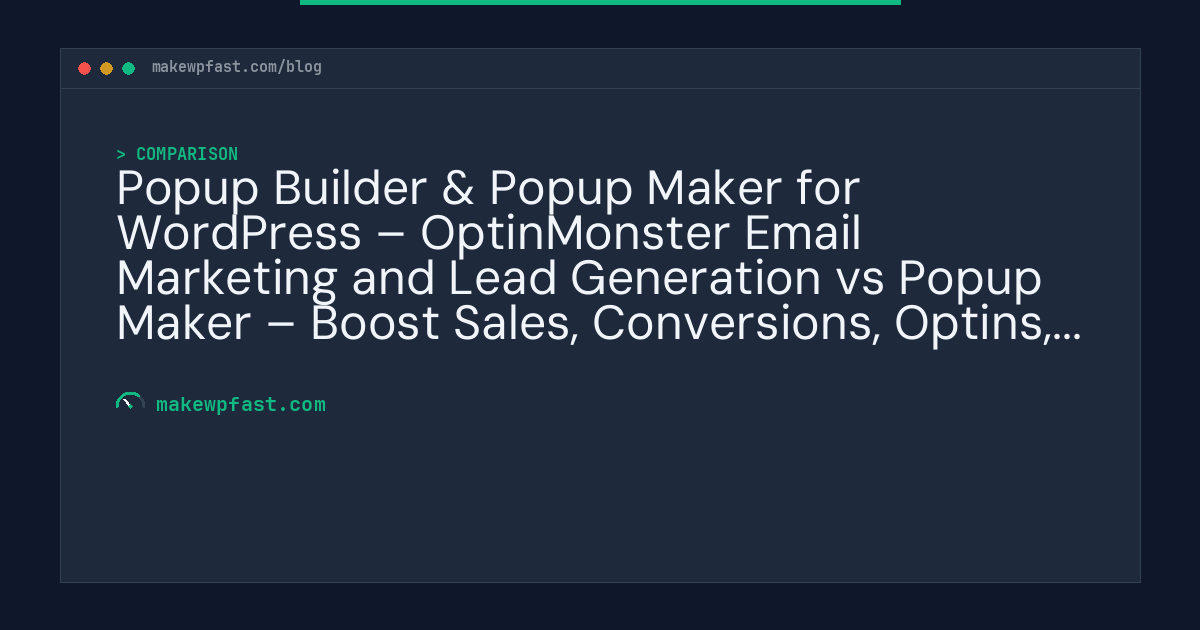 Popup Builder & Popup Maker for WordPress – OptinMonster Email Marketing and Lead Generation vs Popup Maker – Boost Sales, Conversions, Optins, Subscribers with the Ultimate WP Popups Builder - MakeWPFast