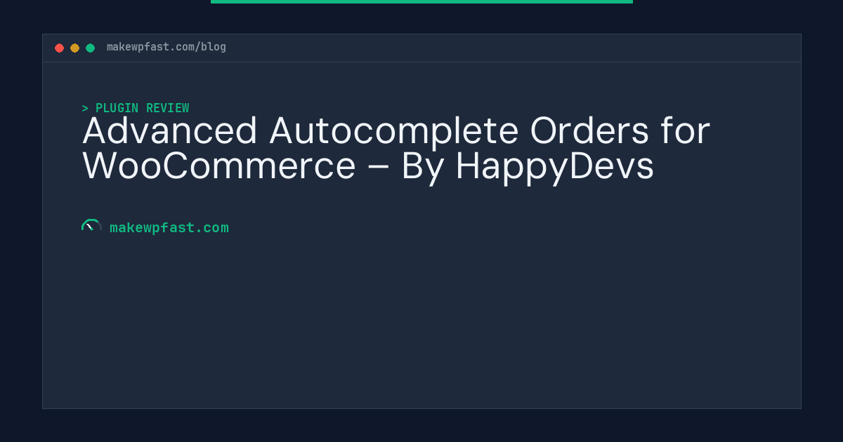 Advanced Autocomplete Orders for WooCommerce – By HappyDevs - MakeWPFast