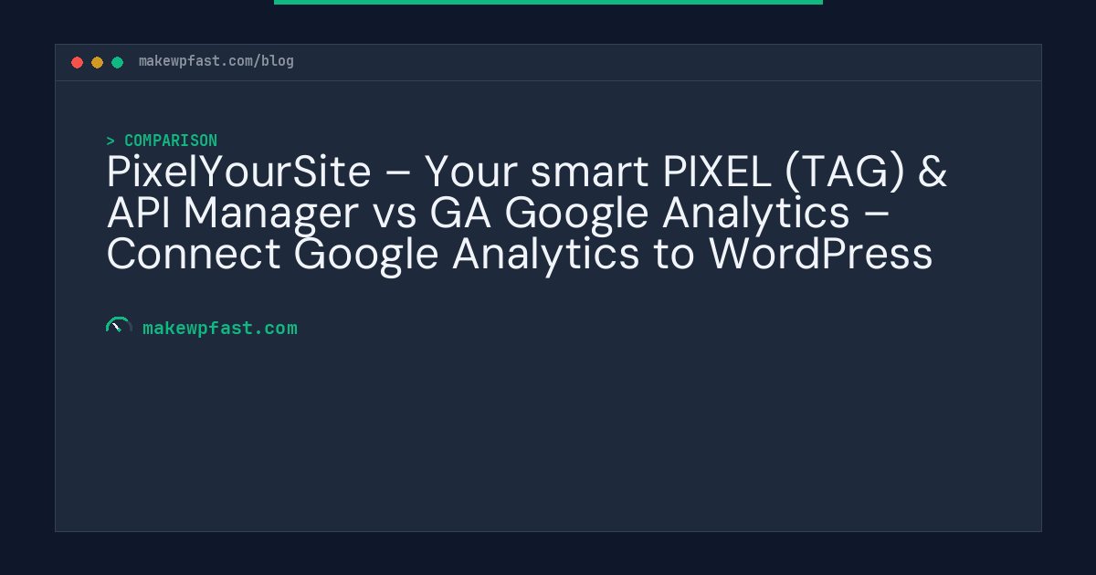 PixelYourSite – Your smart PIXEL (TAG) & API Manager vs GA Google Analytics – Connect Google Analytics to WordPress - MakeWPFast
