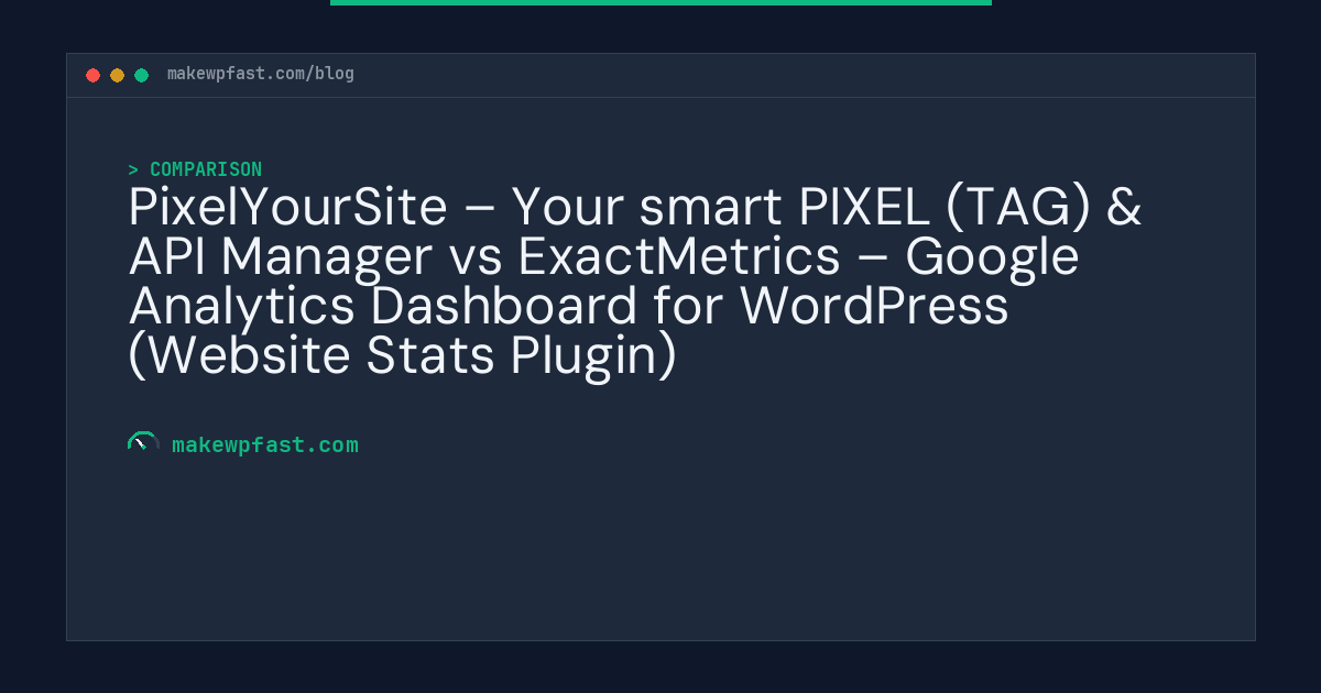 PixelYourSite – Your smart PIXEL (TAG) & API Manager vs ExactMetrics – Google Analytics Dashboard for WordPress (Website Stats Plugin) - MakeWPFast