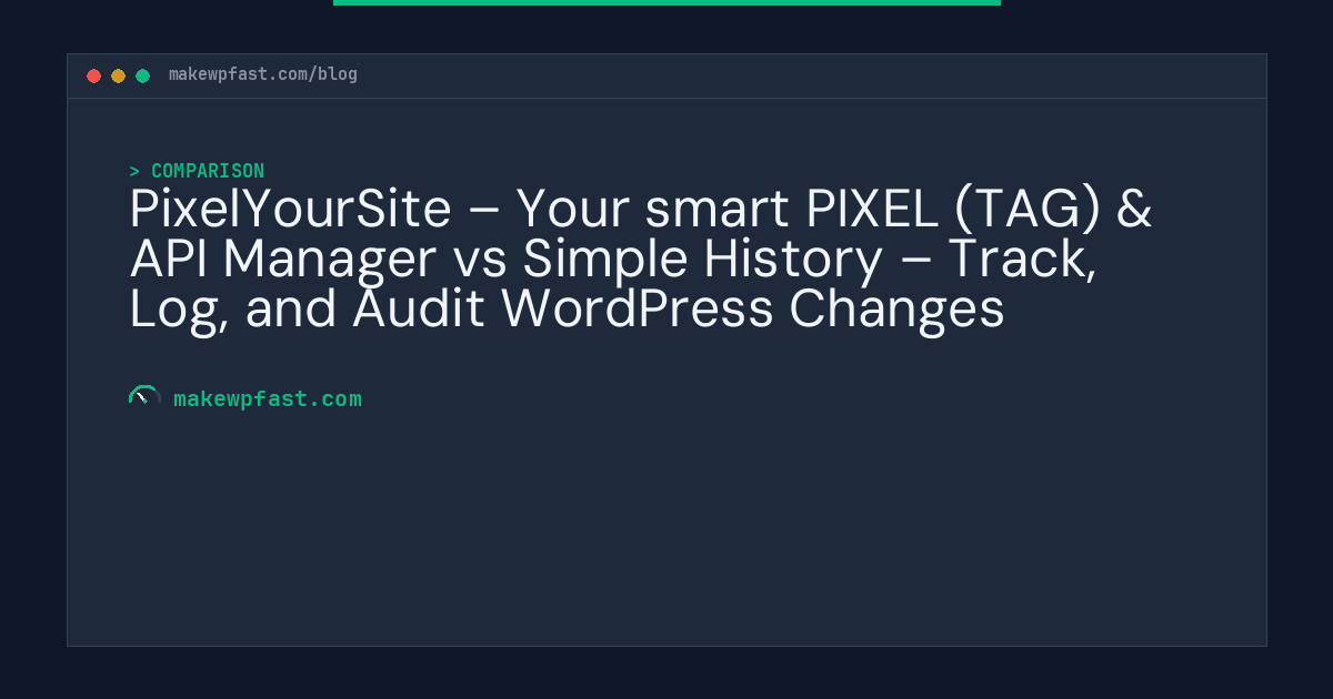 PixelYourSite – Your smart PIXEL (TAG) & API Manager vs Simple History – Track, Log, and Audit WordPress Changes - MakeWPFast